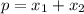 p=x_{1} + x_{2}