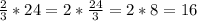 \frac{2}{3}*24= 2*\frac{24}{3}=2*8=16