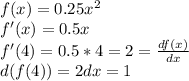 f(x) = 0.25 x^2\\ f'(x) = 0.5 x\\ f'(4) = 0.5 * 4 = 2 = \frac{df(x)}{dx}\\ d(f(4)) = 2dx = 1