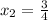 x_2=\frac{3}{4}