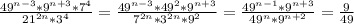 \frac{49^{n-3}*9^{n+3}*7^{4}}{21^{2n}*3^{4}}= \frac{49^{n-3}*49^{2}*9^{n+3}}{7^{2n}*3^{2n}*9^{2}} = \frac{49^{n-1}*9^{n+3}}{49^{n}*9^{n+2}}= \frac{9}{49}