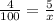 \frac{4}{100}=\frac{5}{x}