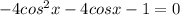 -4cos^{2}x-4cosx-1=0