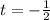 t=-\frac{1}{2}