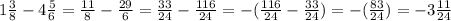 1 \frac 3 8 - 4 \frac 5 6 =\frac {11}{8} - \frac {29} {6} =\frac {33}{24} - \frac {116}{24}=-(\frac {116}{24}-\frac {33}{24})=-(\frac {83}{24})=-3\frac {11}{24}