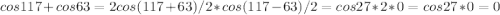 cos 117+cos63=2cos (117+63)/2*cos (117-63)/2=cos 27 * 2 * 0 =cos 27 * 0=0