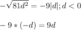 \displaystyle -\sqrt{81d^2}=-9|d|; d