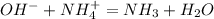 OH^- +NH_4^+ = NH_3+H_2O