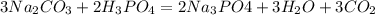 3Na_{2}CO_{3} + 2H_{3}PO_{4} = 2Na_{3}PO4 + 3H_{2}O + 3CO_{2}