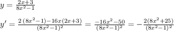 y=\frac{2x+3}{8x^2-1}\\\\y'=\frac{2\, (8x^2-1)-16x(2x+3)}{(8x^2-1)^2}=\frac{-16x^2-50}{(8x^2-1)^2}=-\frac{2(8x^2+25)}{(8x^2-1)^2}