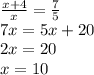 \frac{x+4}{x} = \frac{7}{5}\\ 7x = 5x + 20\\ 2x = 20\\ x = 10