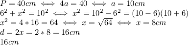 P=40cm \iff 4a=40 \iff a=10cm\\ &#10;6^2+x^2=10^2 \iff x^2=10^2-6^2=(10-6)(10+6) \\ &#10;x^2=4*16=64 \iff x= \sqrt{64} \iff x=8cm \\ &#10;d=2x=2*8=16 cm \\ &#10;16 cm