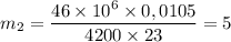 m_2 = \dfrac{46\times 10^6\times 0,0105}{4200\times 23} = 5