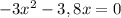 -3x^2-3,8x=0