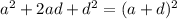 a^2+2ad+d^2=(a+d)^2