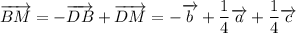 \overrightarrow{BM}=-\overrightarrow{DB}+\overrightarrow{DM}=-\overrightarrow{b}+\dfrac{1}{4}\overrightarrow{a}+\dfrac{1}{4}\overrightarrow{c}