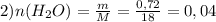 2)n(H_2O)=\frac{m}{M}=\frac{0,72}{18}=0,04