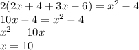 2( 2x+ 4+ 3x-6 ) = x^2-4 \\&#10; 10x-4 = x^2-4 \\&#10; x^2=10x\\&#10; x=10&#10;