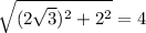 \sqrt{(2\sqrt{3})^{2}+2^{2}}=4