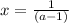 x=\frac{1}{(a-1)}