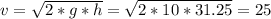 v=\sqrt{2*g*h}=\sqrt{2*10*31.25}=25