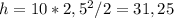 h=10*2,5^{2}/2=31,25