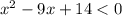 x^{2}-9x+14<0