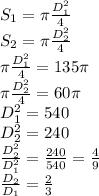 S_1=\pi \frac{D_1^2}4\\ S_2=\pi \frac{D_2^2}4\\ \pi \frac{D_1^2}4=135\pi\\ \pi \frac{D_2^2}4=60\pi\\ D_1^2=540\\ D_2^2=240\\ \frac{D_2^2}{D_1^2}=\frac{240}{540}=\frac49\\ \frac{D_2}{D_1}=\frac23