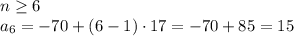 n\geq6\\ a_6=-70+(6-1)\cdot17=-70+85=15