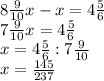 8\frac{9}{10}x-x=4\frac{5}{6}\\\ 7\frac{9}{10}x=4\frac{5}{6}\\\ x=4\frac{5}{6}:7\frac{9}{10}\\\ x=\frac{145}{237}