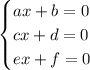 \begin{cases} ax+b=0\\cx+d=0\\ex+f=0 \end{cases}