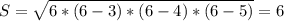 S=\sqrt{6*(6-3)*(6-4)*(6-5)}=6