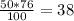 \frac{50*76}{100}=38