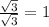 \frac{\sqrt{3} }{\sqrt{3} } = 1