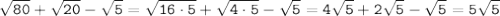 \tt \sqrt{80}+ \sqrt{20}-\sqrt{5}=\sqrt{16\cdot5}+ \sqrt{4\cdot5}-\sqrt{5}=4\sqrt{5}+ 2\sqrt{5}-\sqrt{5}=5\sqrt{5}