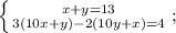 \left \{ {{x+y=13} \atop {3(10x+y)-2(10y+x)=4}} \right.;