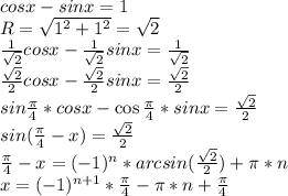 cosx-sinx=1\\R=\sqrt{1^2+1^2}=\sqrt{2}\\\frac{1}{\sqrt{2}}cosx-\frac{1}{\sqrt{2}}sinx=\frac{1}{\sqrt{2}}\\\frac{\sqrt{2}}{2}cosx-\frac{\sqrt{2}}{2}sinx=\frac{\sqrt{2}}{2}\\sin\frac{\pi}{4}*cosx-\cos\frac{\pi}{4}*sinx=\frac{\sqrt{2}}{2}\\sin(\frac{\pi}{4}-x)=\frac{\sqrt{2}}{2}\\\frac{\pi}{4}-x=(-1)^n*arcsin(\frac{\sqrt{2}}{2})+\pi*n\\x=(-1)^{n+1}*\frac{\pi}{4}-\pi*n+\frac{\pi}{4}