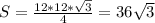 S=\frac{12*12*\sqrt{3}}{4}=36\sqrt{3}