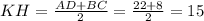 KH= \frac{AD+BC}{2} = \frac{22+8}{2}=15