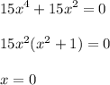 \displaystyle 15x^4+15x^2=0\\\\15x^2(x^2+1)=0\\\\x=0