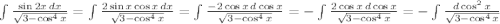 \int\frac{\sin 2x \, dx}{\sqrt{3-\cos^4 x}}= \int\frac{2\sin x\cos x \, dx}{\sqrt{3-\cos^4 x}}=\int\frac{-2\cos x \, d\cos x }{\sqrt{3-\cos^4 x}}=-\int\frac{2\cos x \, d\cos x }{\sqrt{3-\cos^4 x}}=-\int\frac{ d\cos^2 x }{\sqrt{3-\cos^4 x}}