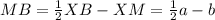 MB=\frac{1}{2}XB-XM=\frac{1}{2}a-b