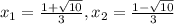 x_{1}=\frac{1+\sqrt{10}}{3}, x_{2}=\frac{1-\sqrt{10}}{3}