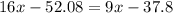 16x-52.08=9x-37.8