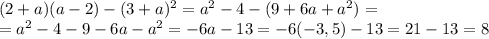 (2+a)(a-2)-(3+a)^2=a^2-4-(9+6a+a^2)= \\ = a^2-4-9-6a-a^2=-6a-13=-6(-3,5)-13=21-13=8