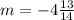 m = - 4 \frac{13}{14}