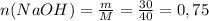 n(NaOH)=\frac{m}{M}=\frac{30}{40}=0,75