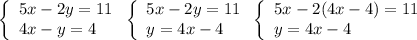 \[\left\{ \begin{array}{l}5x-2y=11\\4x-y=4\end{array} \right.\left\{ \begin{array}{l}5x - 2y = 11\\y = 4x -4\end{array} \right.\left\{ \begin{array}{l}5x - 2(4x - 4) = 11\\y = 4x - 4\end{array} \right.\]