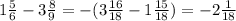 1 \frac {5}{6}-3\frac {8}{9}=-(3 \frac {16}{18}-1\frac {15}{18})=-2\frac {1}{18}