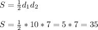 S=\frac12d_1d_2 \\ \\ S=\frac12*10*7=5*7=35